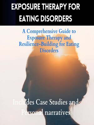 cover image of Exposure Therapy For Eating Disorders-A Comprehensive Guide to Exposure Therapy and Resilience-Building for Eating Disorders